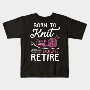 Born to knit forced to work Kids T-Shirt